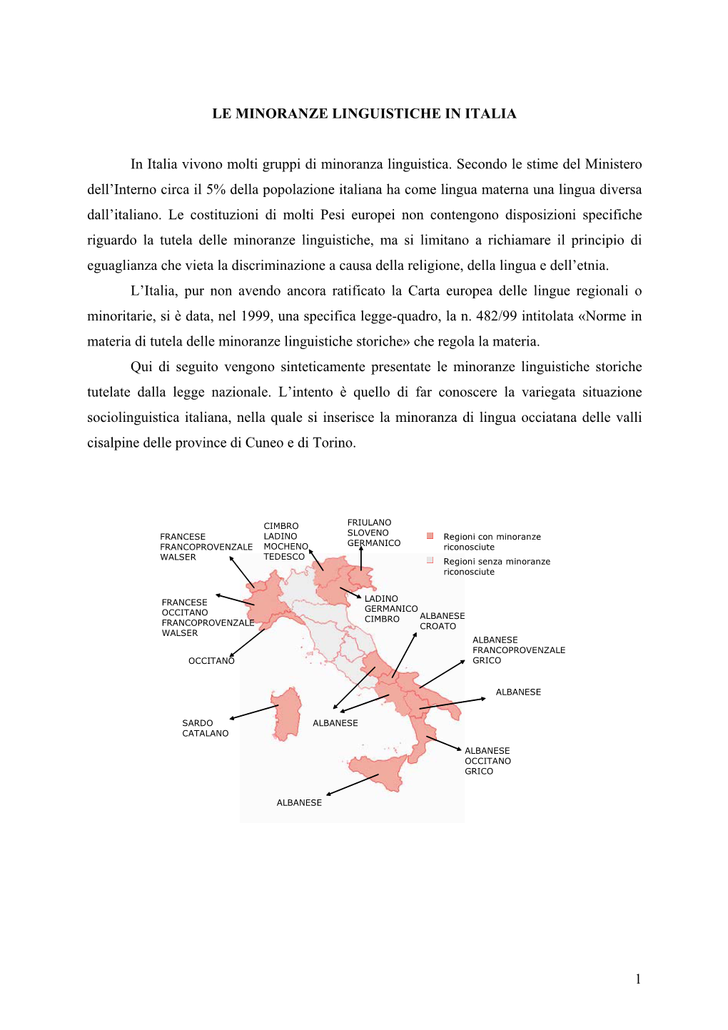 1 LE MINORANZE LINGUISTICHE in ITALIA in Italia Vivono Molti Gruppi