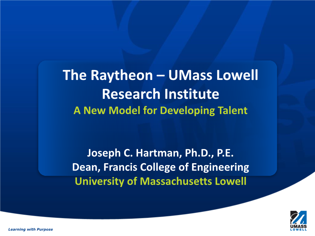 The Raytheon – Umass Lowell Research Institute a New Model for Developing Talent