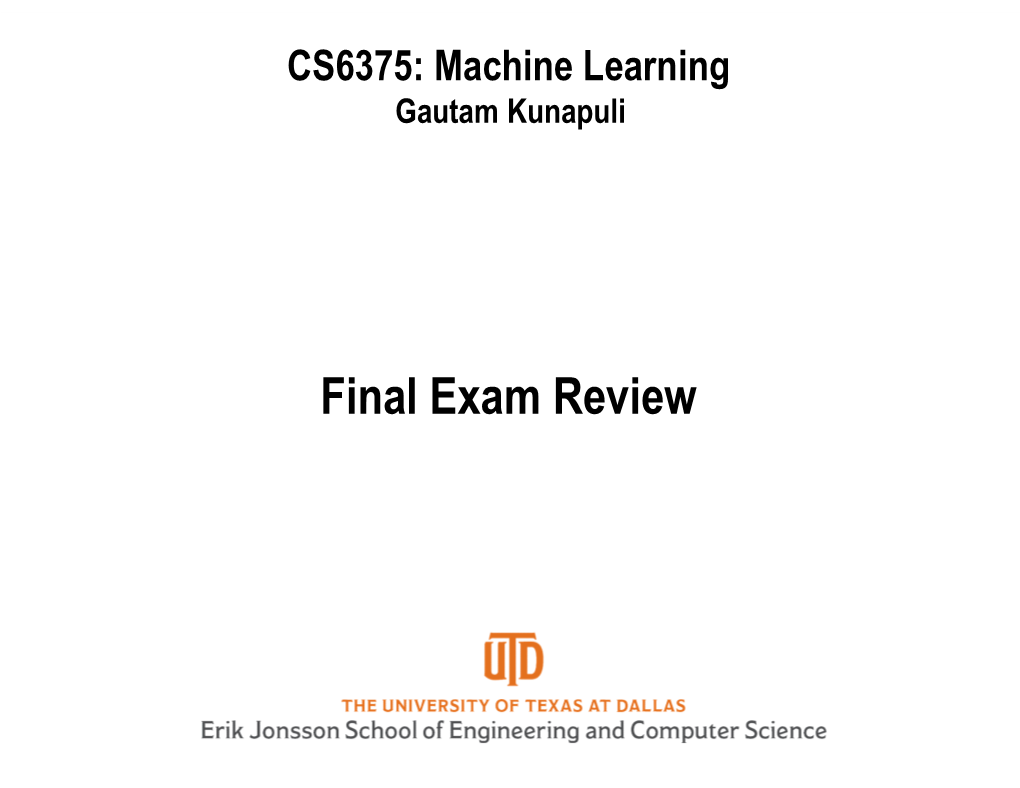 Final Exam Review CS6375: Machine Learning Final Exam Review Final Exam