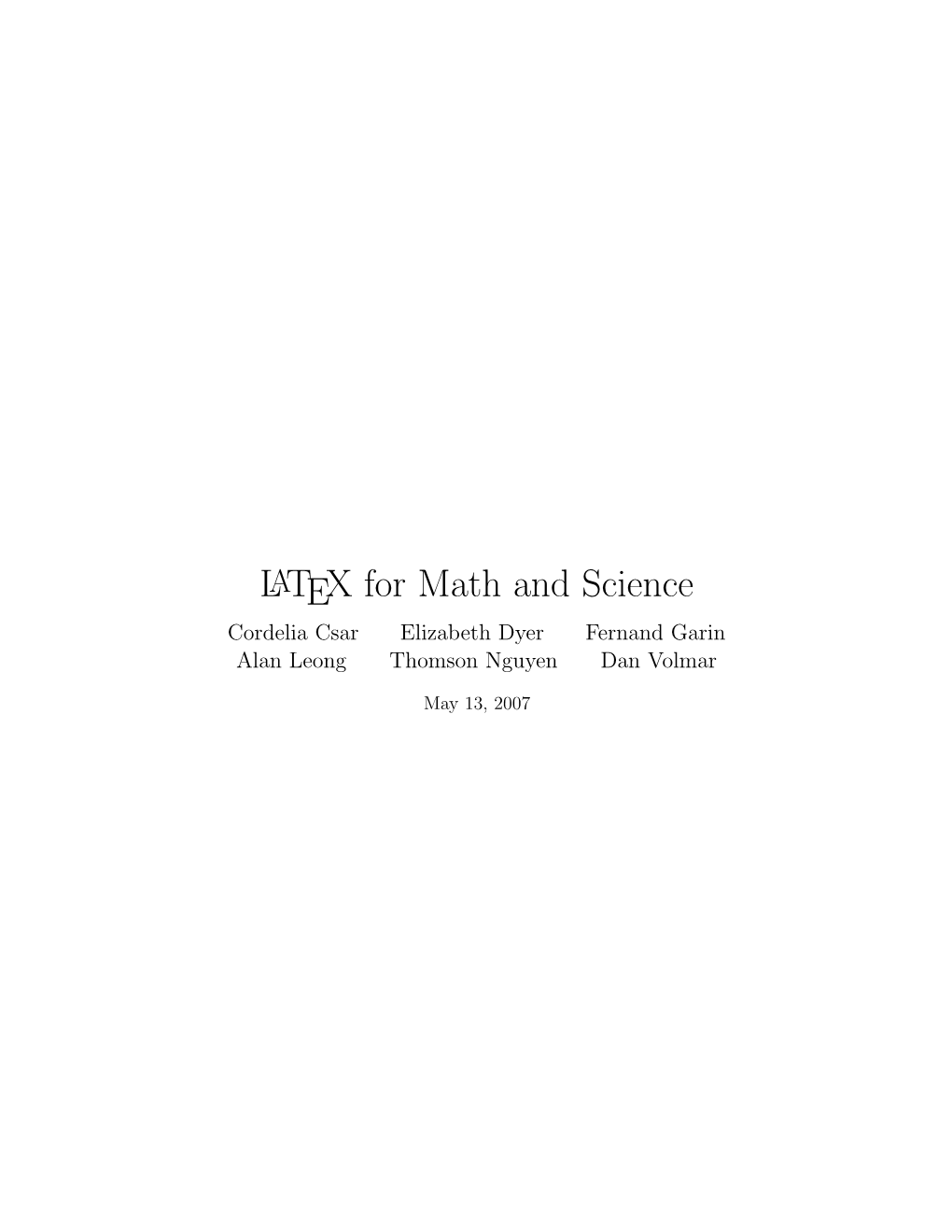 LATEX for Math and Science Cordelia Csar Elizabeth Dyer Fernand Garin Alan Leong Thomson Nguyen Dan Volmar