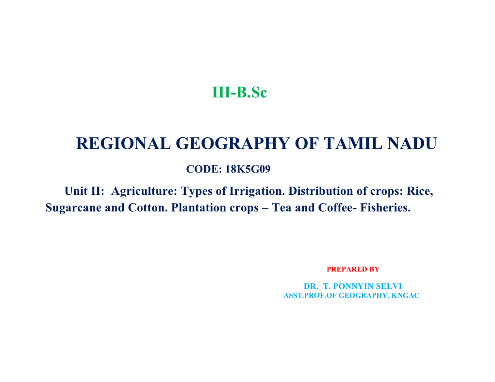 REGIONAL GEOGRAPHY of TAMIL NADU CODE: 18K5G09 Unit II: Agriculture: Types of Irrigation