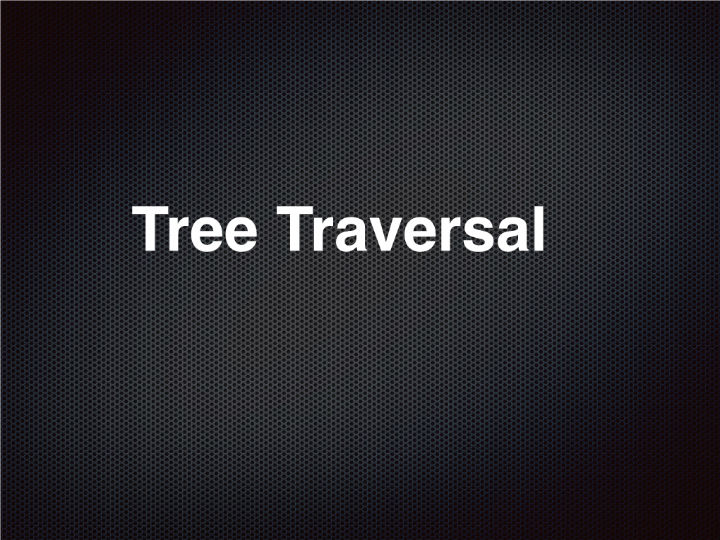 Tree Traversal Traversal Is a Process to Visit All the Nodes of a Tree and May Print Their Values Too