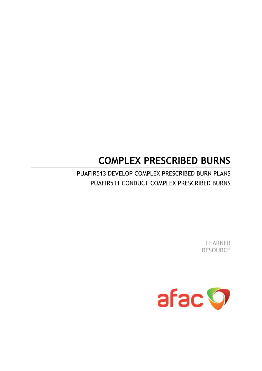 Complex Prescribed Burns Puafir513 Develop Complex Prescribed Burn Plans Puafir511 Conduct Complex Prescribed Burns