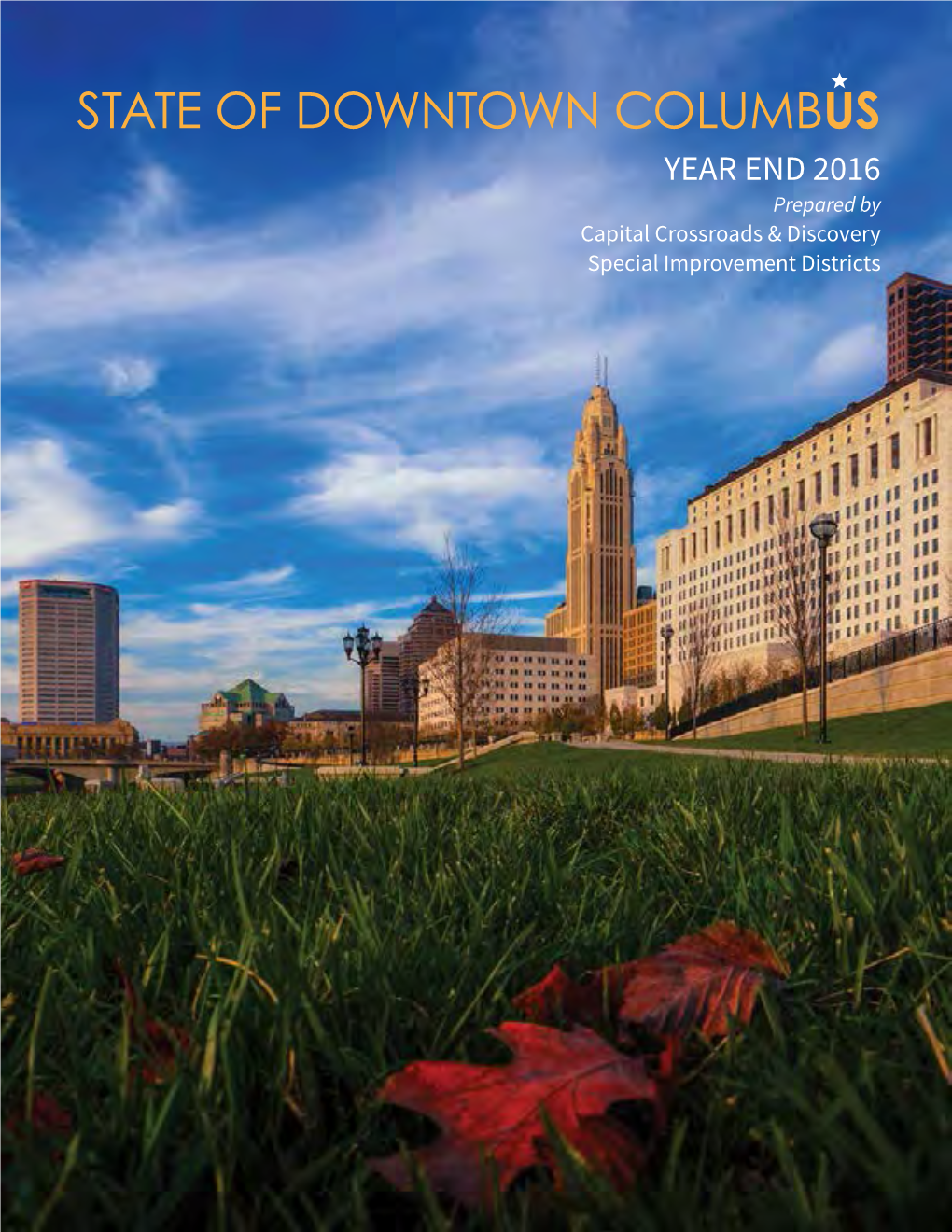 STATE of DOWNTOWN Columbuse | 1 YEAR END 2016 Prepared by Capital Crossroads & Discovery Special Improvement Districts ABOUT US | 2