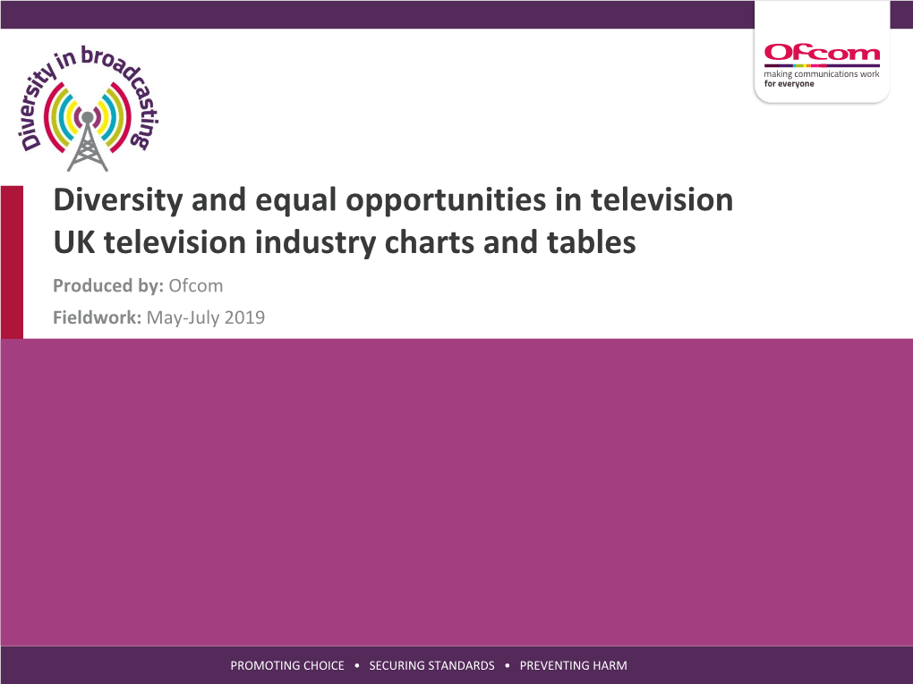 Diversity and Equal Opportunities in Television UK Television Industry Charts and Tables Produced By: Ofcom Fieldwork: May-July 2019