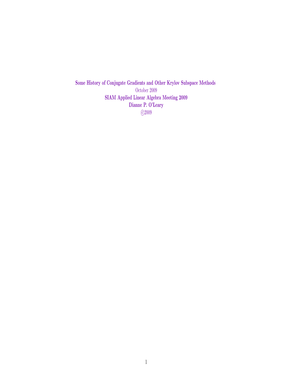 Some History of Conjugate Gradients and Other Krylov Subspace Methods October 2009 SIAM Applied Linear Algebra Meeting 2009 Dianne P