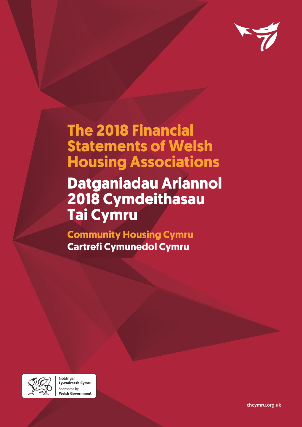The 2018 Financial Statements of Welsh Housing Associations Datganiadau Ariannol 2018 Cymdeithasau Tai Cymru Community Housing Cymru Cartrefi Cymunedol Cymru