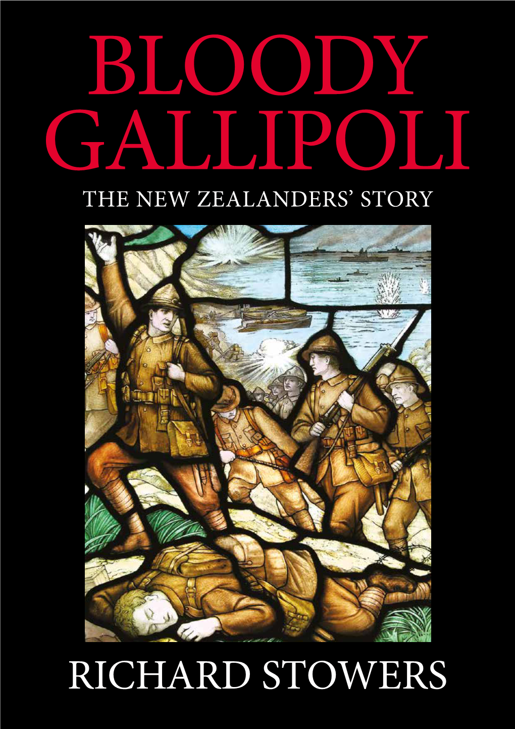 Bloody Gallipoli, Richard Stowers Has Created a Highly Readable and Often Tragic Account of This Doomed Campaign from the New Zealand Perspective