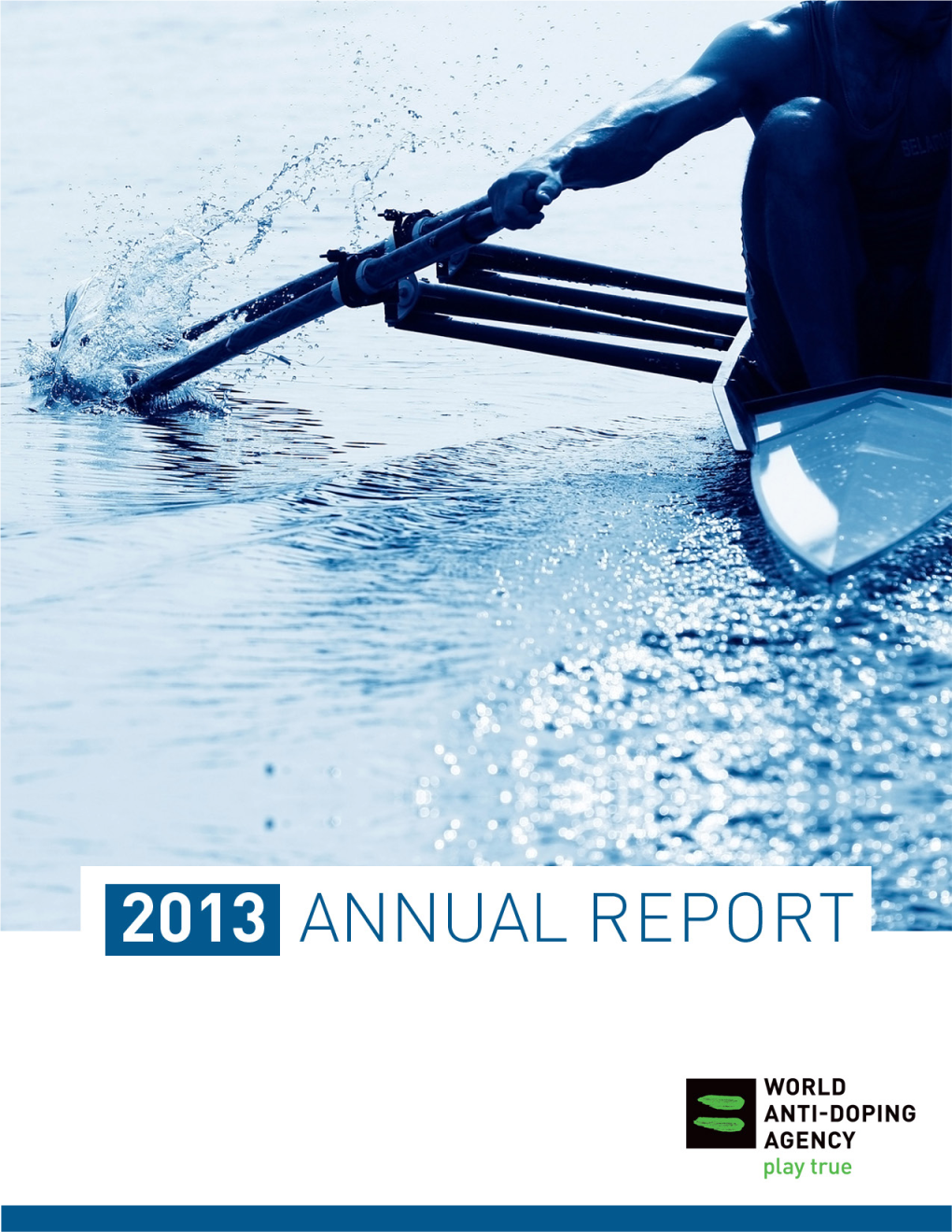 2013 Annual Report the World Anti-Doping Agency’S Mission Is to Lead a Collaborative Worldwide Campaign for Doping-Free Sport