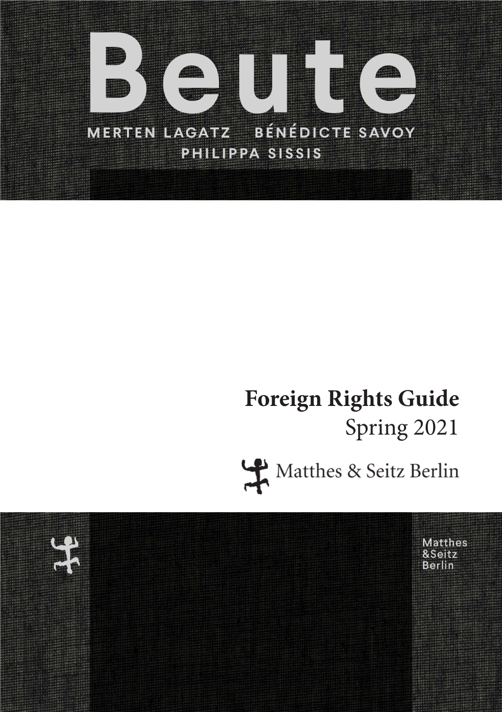 Foreign Rights Guide Spring 2021 Matthes & Seitz Berlin Is a German Independent Publishing House Founded in 2004 by Andreas Rötzer