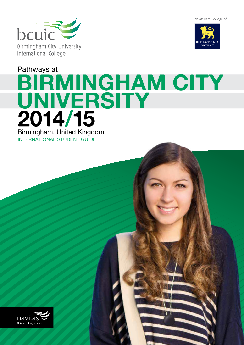 BIRMINGHAM CITY UNIVERSITY 2014/15 Birmingham, United Kingdom INTERNATIONAL STUDENT GUIDE BCUIC Pathways at BIRMINGHAM CITY UNIVERSITY 2014/15