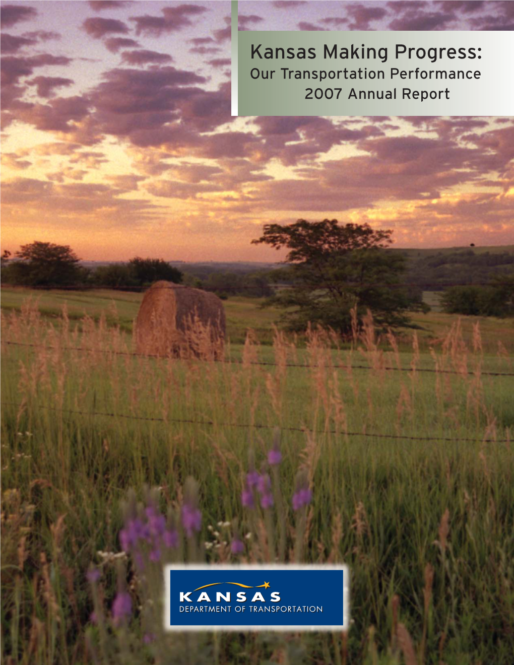 Kansas Making Progress: Our Transportation Performance 2007 Annual Report K-99 Near Alma Is the Native Stone Scenic Byway