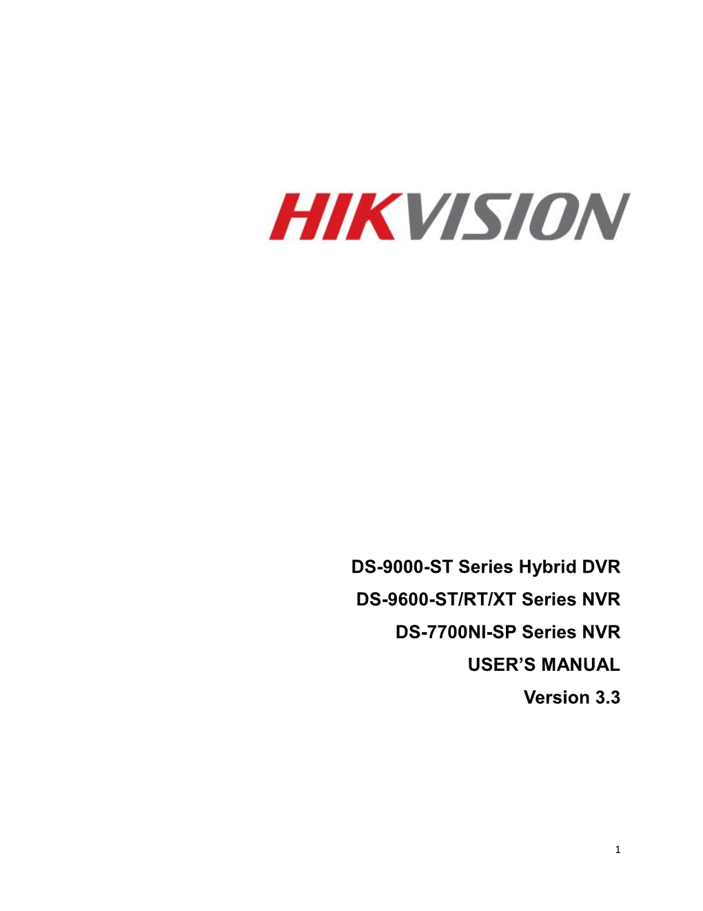 DS-9000-ST Series Hybrid DVR DS-9600-ST/RT/XT Series NVR DS-7700NI-SP Series NVR USER’S MANUAL Version 3.3