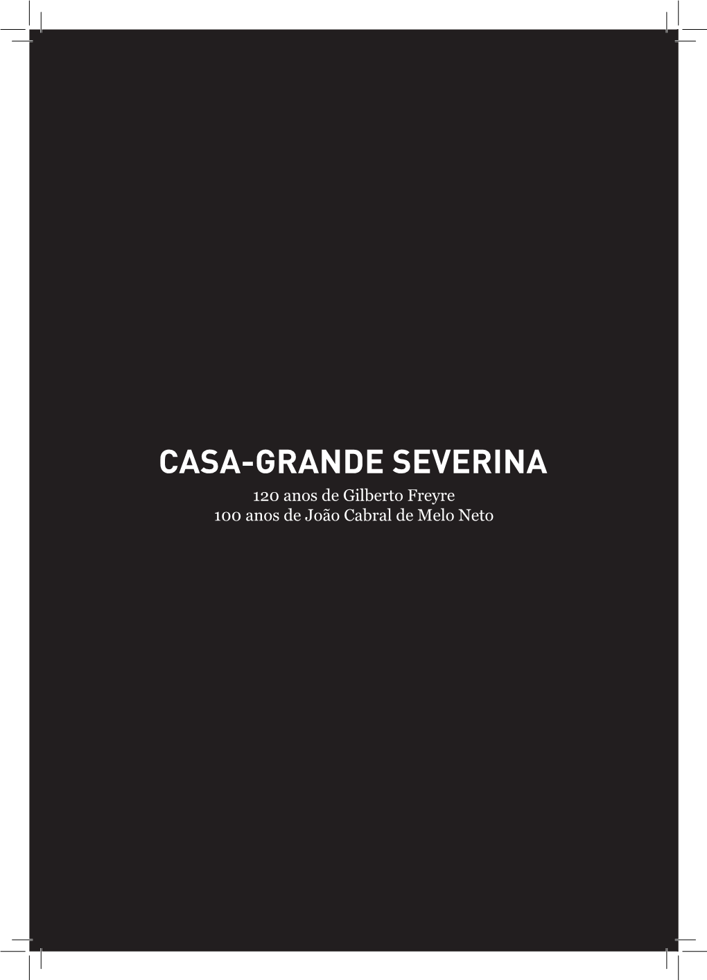 CASA-GRANDE SEVERINA 120 Anos De Gilberto Freyre 100 Anos De João Cabral De Melo Neto