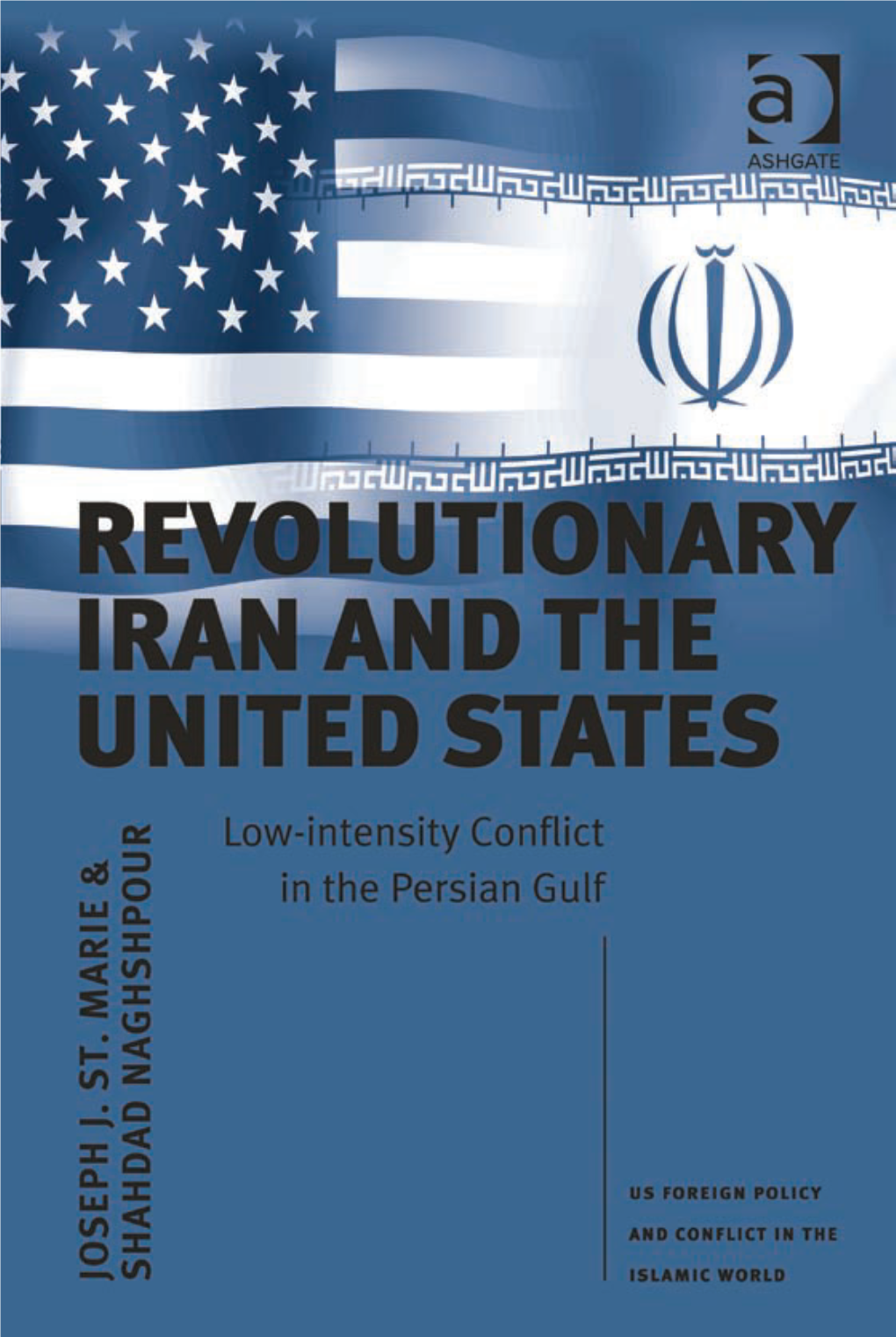 Revolutionary Iran and the United States US Foreign Policy and Conflict in the Islamic World