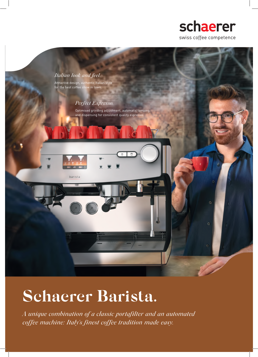 Schaerer Barista. a Unique Combination of a Classic Portafilter and an Automated Coffee Machine: Italy’S Finest Coffee Tradition Made Easy