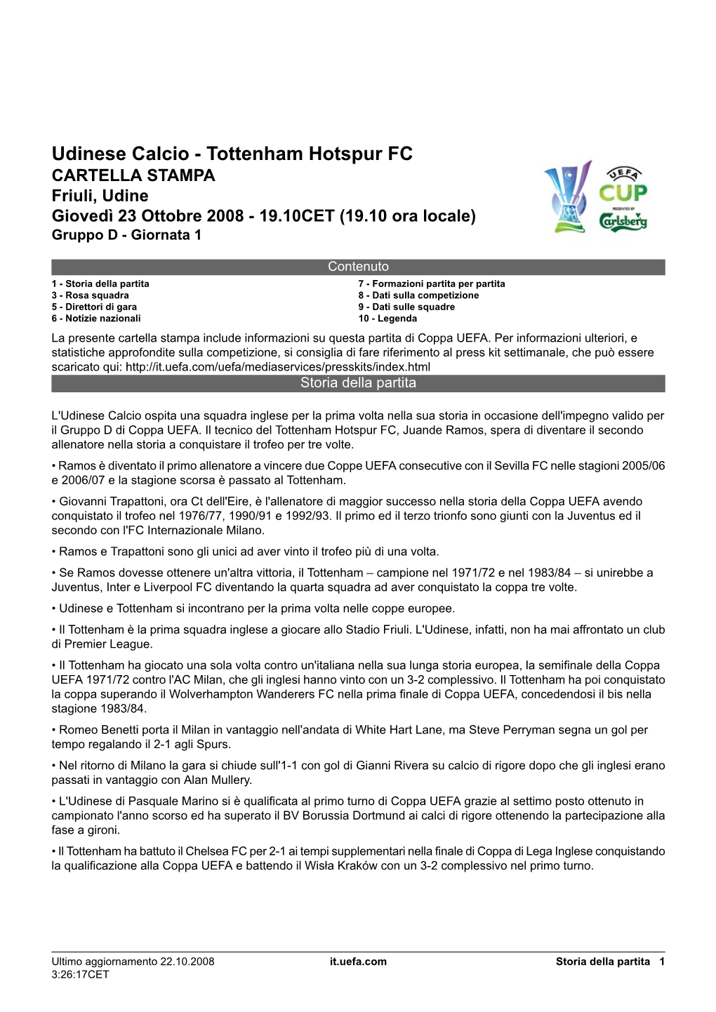 Udinese Calcio - Tottenham Hotspur FC CARTELLA STAMPA Friuli, Udine Giovedì 23 Ottobre 2008 - 19.10CET (19.10 Ora Locale) Gruppo D - Giornata 1