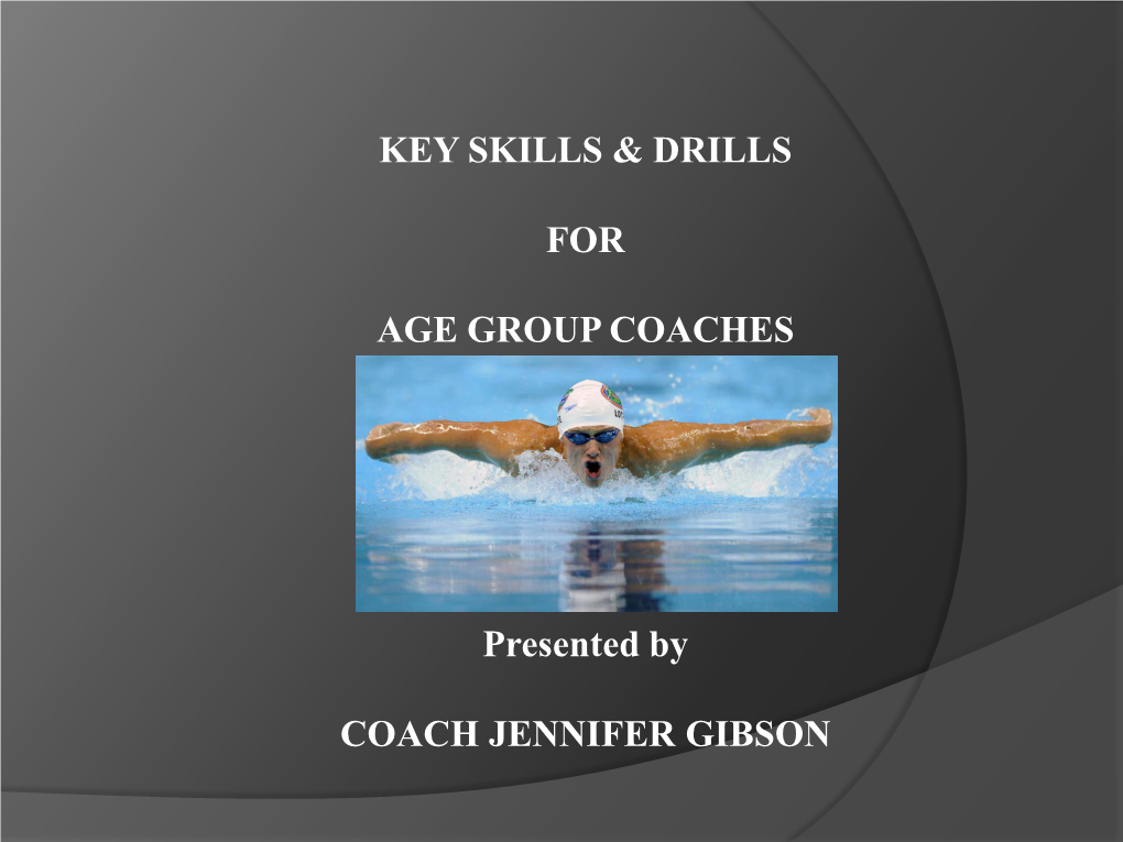 KEY SKILLS & DRILLS for AGE GROUP COACHES Presented By