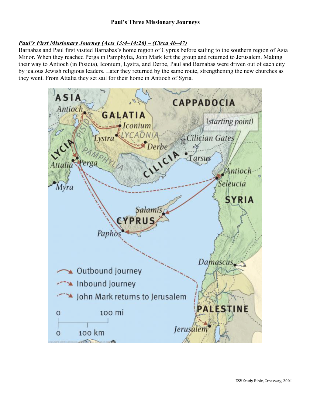 Paul's Three Missionary Journeys Paul's First Missionary Journey (Acts 13:4–14:26) – (Circa 46–47) Barnabas and Paul F