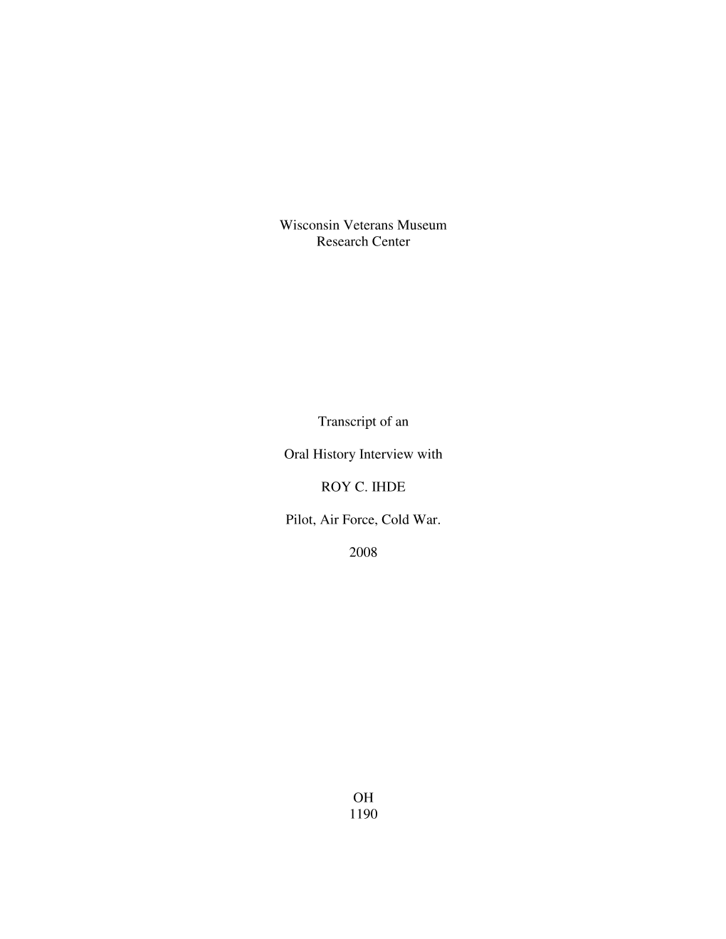 Wisconsin Veterans Museum Research Center Transcript of an Oral History Interview with ROY C. IHDE Pilot, Air Force, Cold War