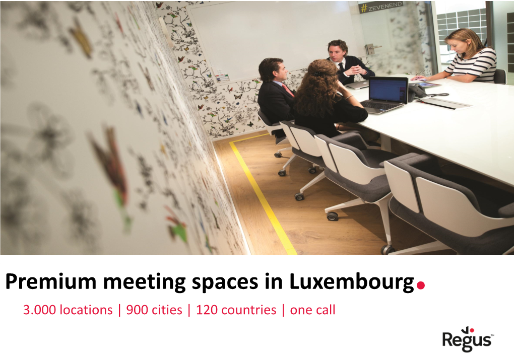 Premium Meeting Spaces in Luxembourg. 3.000 Locations | 900 Cities | 120 Countries | One Call Meetings in Moments