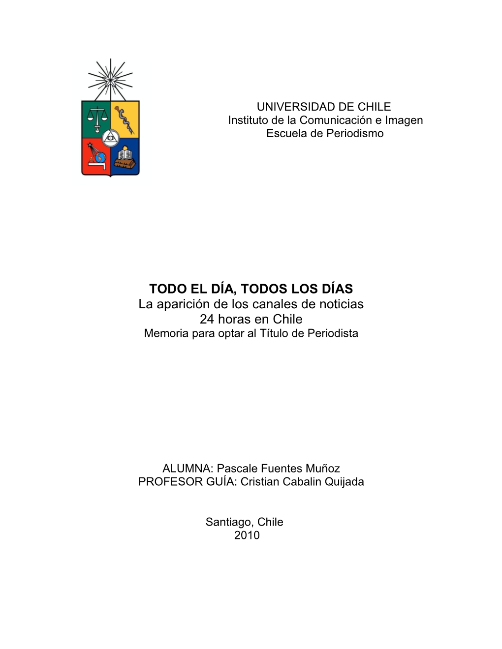TODO EL DÍA, TODOS LOS DÍAS La Aparición De Los Canales De Noticias 24 Horas En Chile Memoria Para Optar Al Título De Periodista