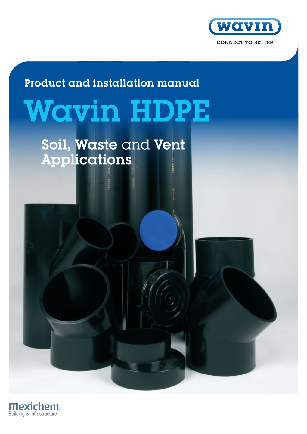 Product and Installation Manual Wavin HDPE Soil, Waste and Vent Applications Contents Wavin HDPE