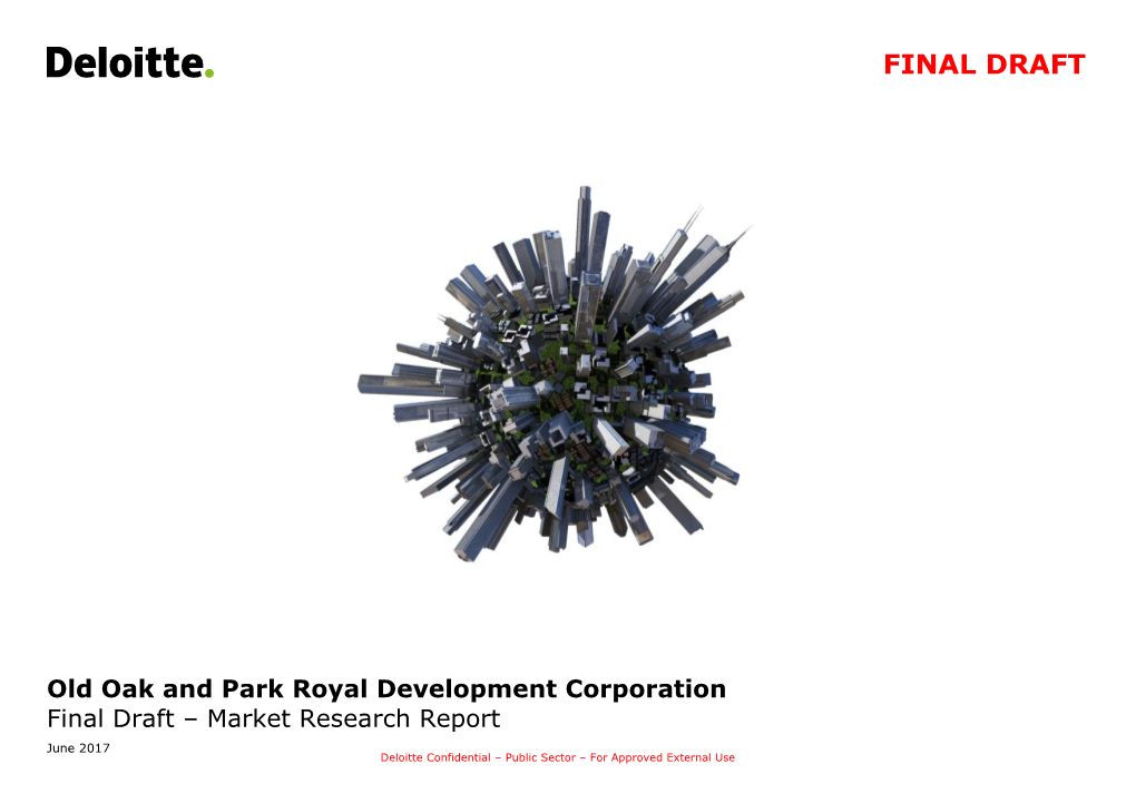 Old Oak and Park Royal Development Corporation Final Draft – Market Research Report June 2017 Deloitte Confidential – Public Sector – for Approved External Use