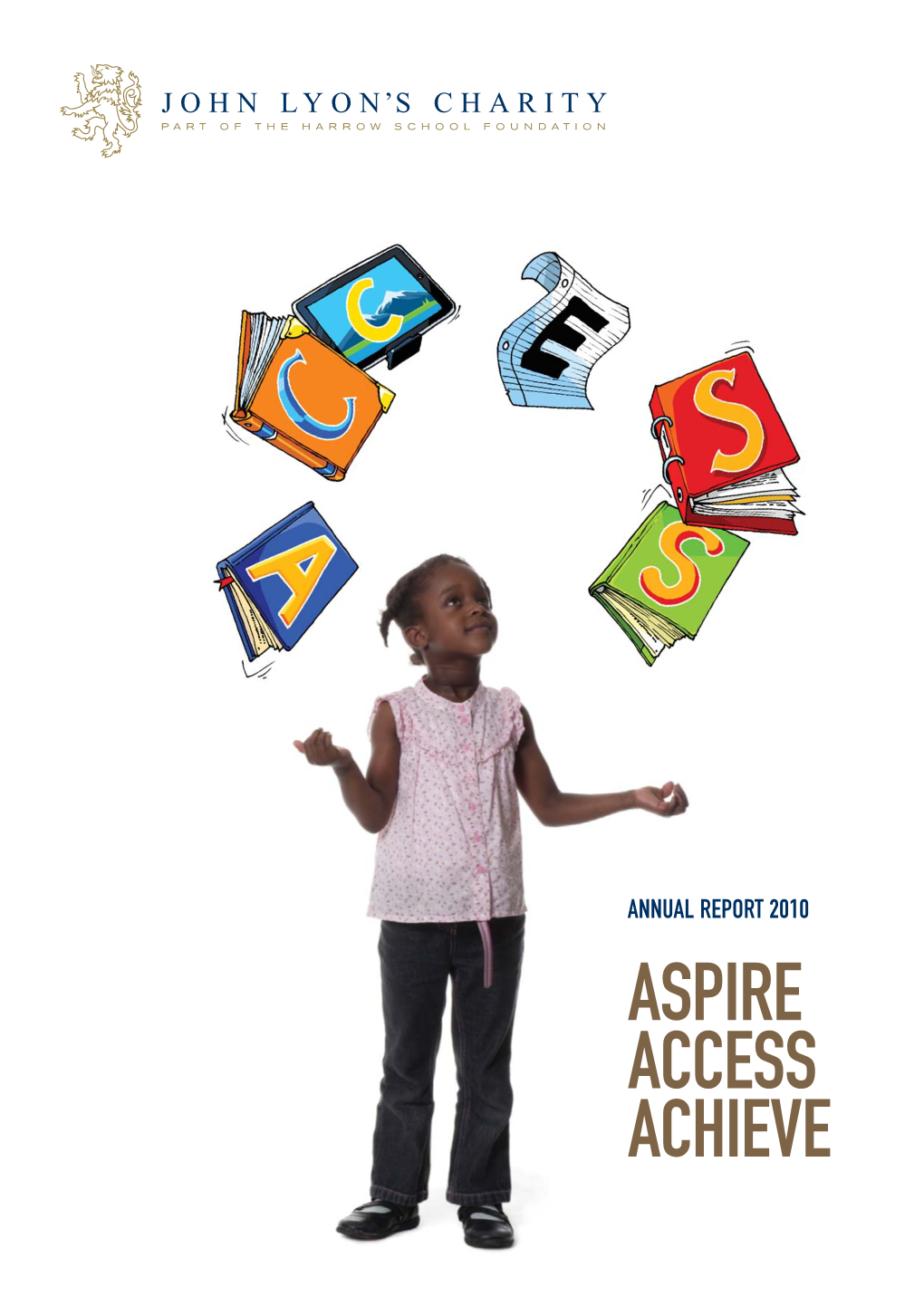 ANNUAL REPORT 2010 ASPIRE ACCESS ACHIEVE STARTING the NEVER ENDING STORY Targeted Support to Increase Literacy Attainment