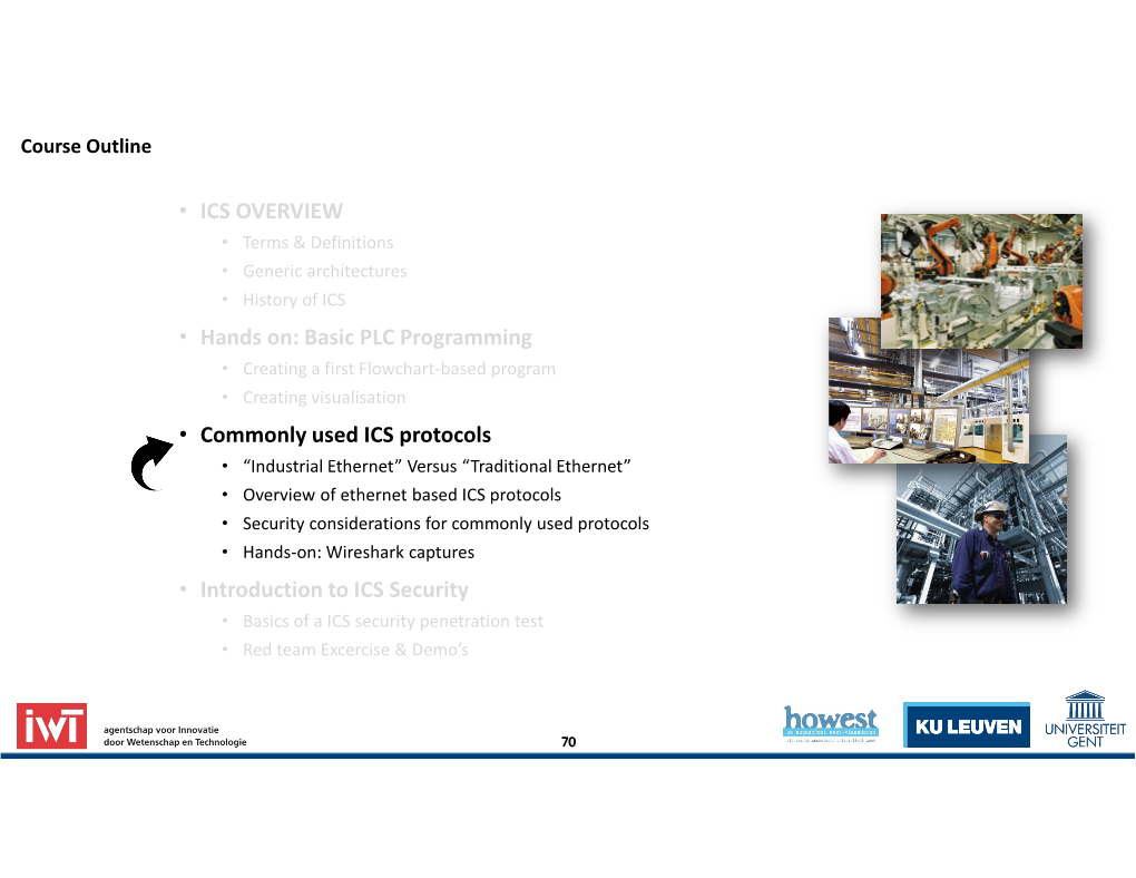 • ICS OVERVIEW • Hands On: Basic PLC Programming • Commonly Used ICS Protocols • Introduction to ICS Security