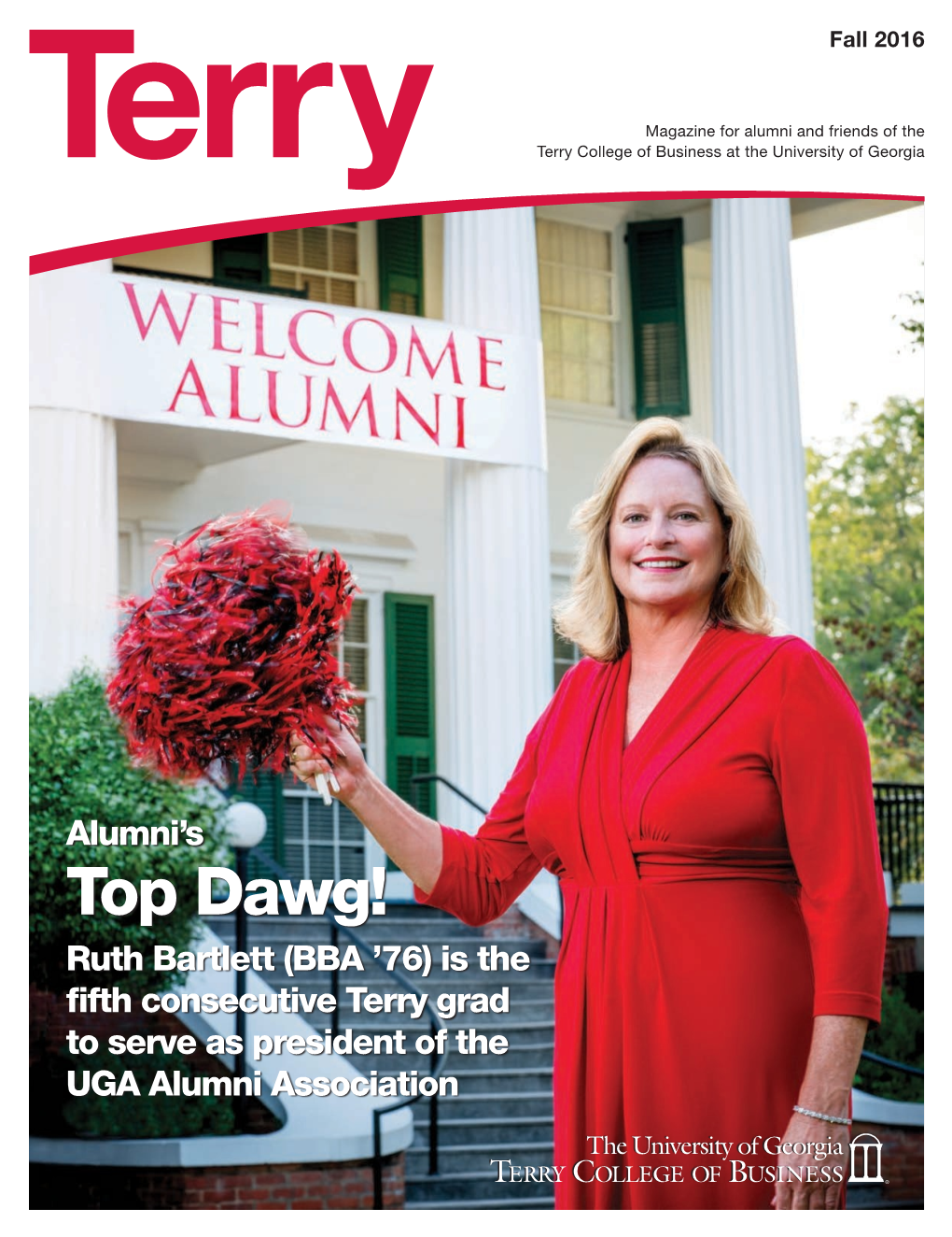 Top Dawg! Ruth Bartlett (BBA ’76) Is the Fifth Consecutive Terry Grad to Serve As President of the UGA Alumni Association You Are the Center of Our Attention