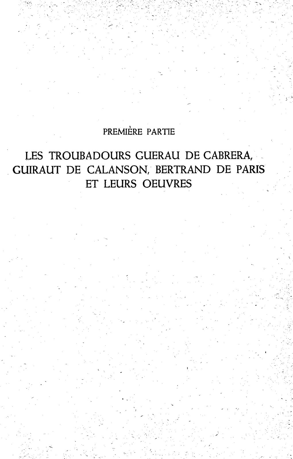 LES TROUBADOURS GUERAU DE CABRERA, GUIRAUT DE CALANSON, BERTRAND DE PAHIS ET LEURS OEUVRES CHAPITRE L