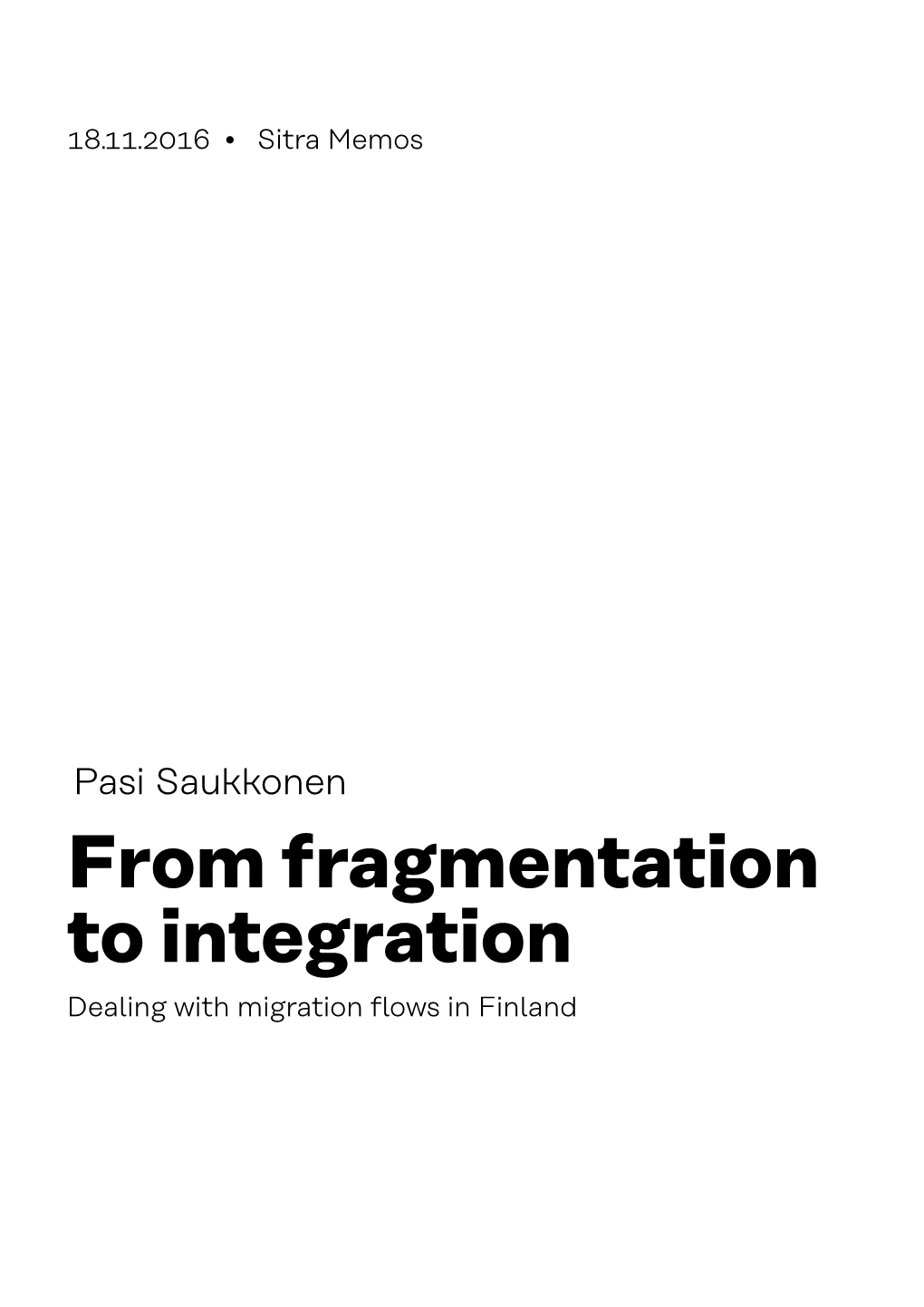 Pasi Saukkonen from Fragmentation to Integration Dealing with Migration Flows in Finland from Fragmentation to Integration Dealing with Migration Flows in Finland 2