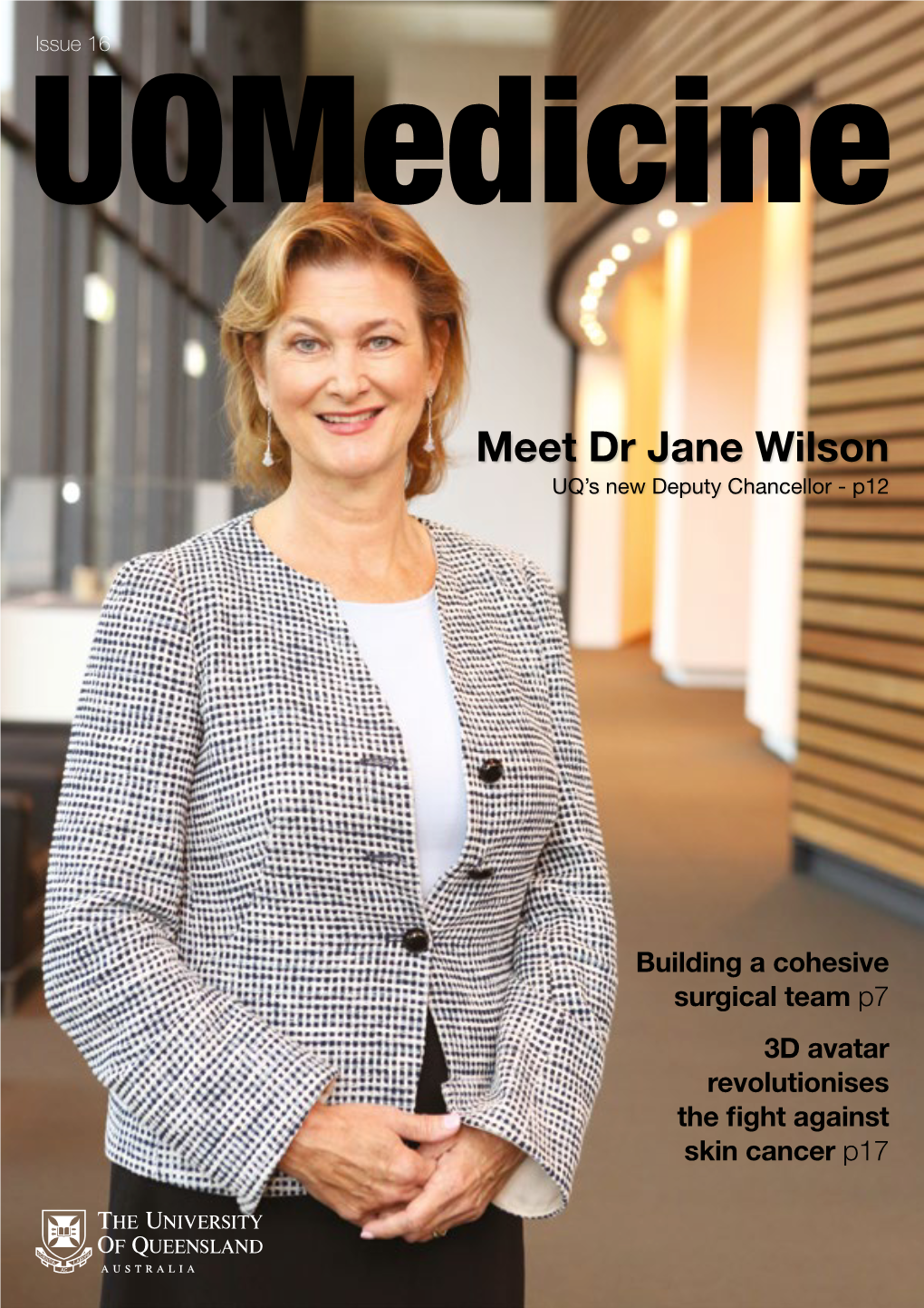 Meet Dr Jane Wilson UQ’S New Deputy Chancellor - P12