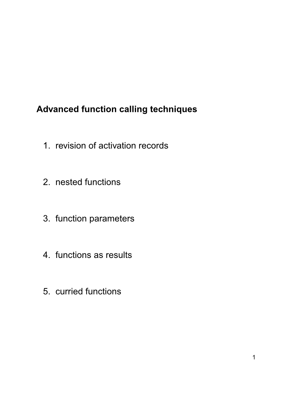 Advanced Function Calling Techniques 1. Revision of Activation Records 2. Nested Functions 3. Function Parameters 4. Functions A