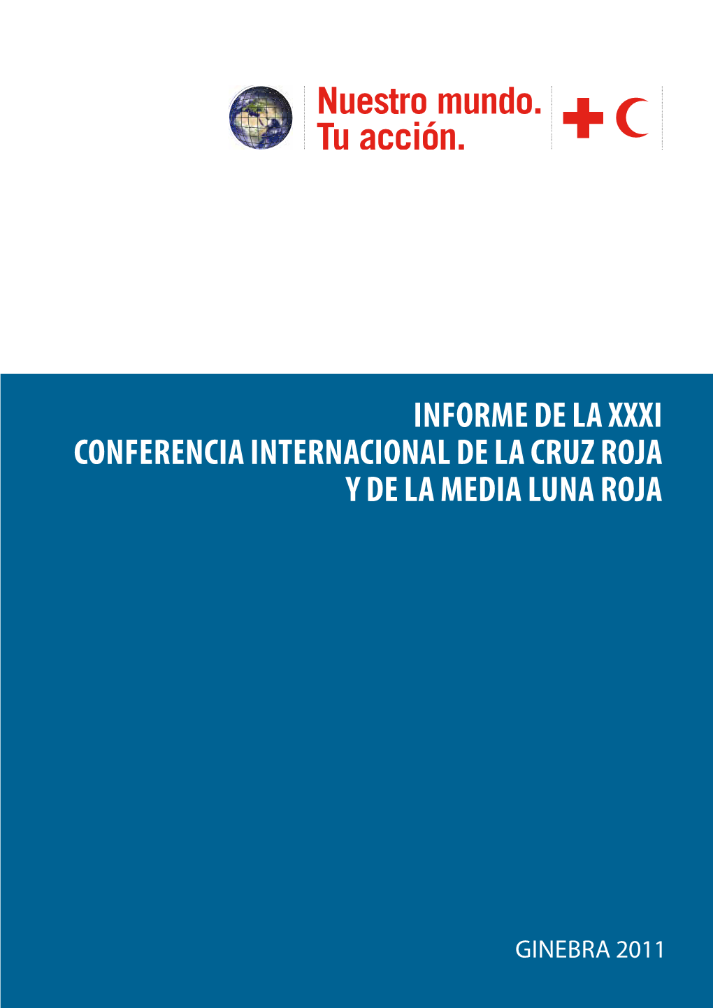 INFORME DE LA Xxxi CONFERENCIA INTERNACIONAL DE LA CRUZ ROJA Y DE LA MEDIA LUNA ROJA