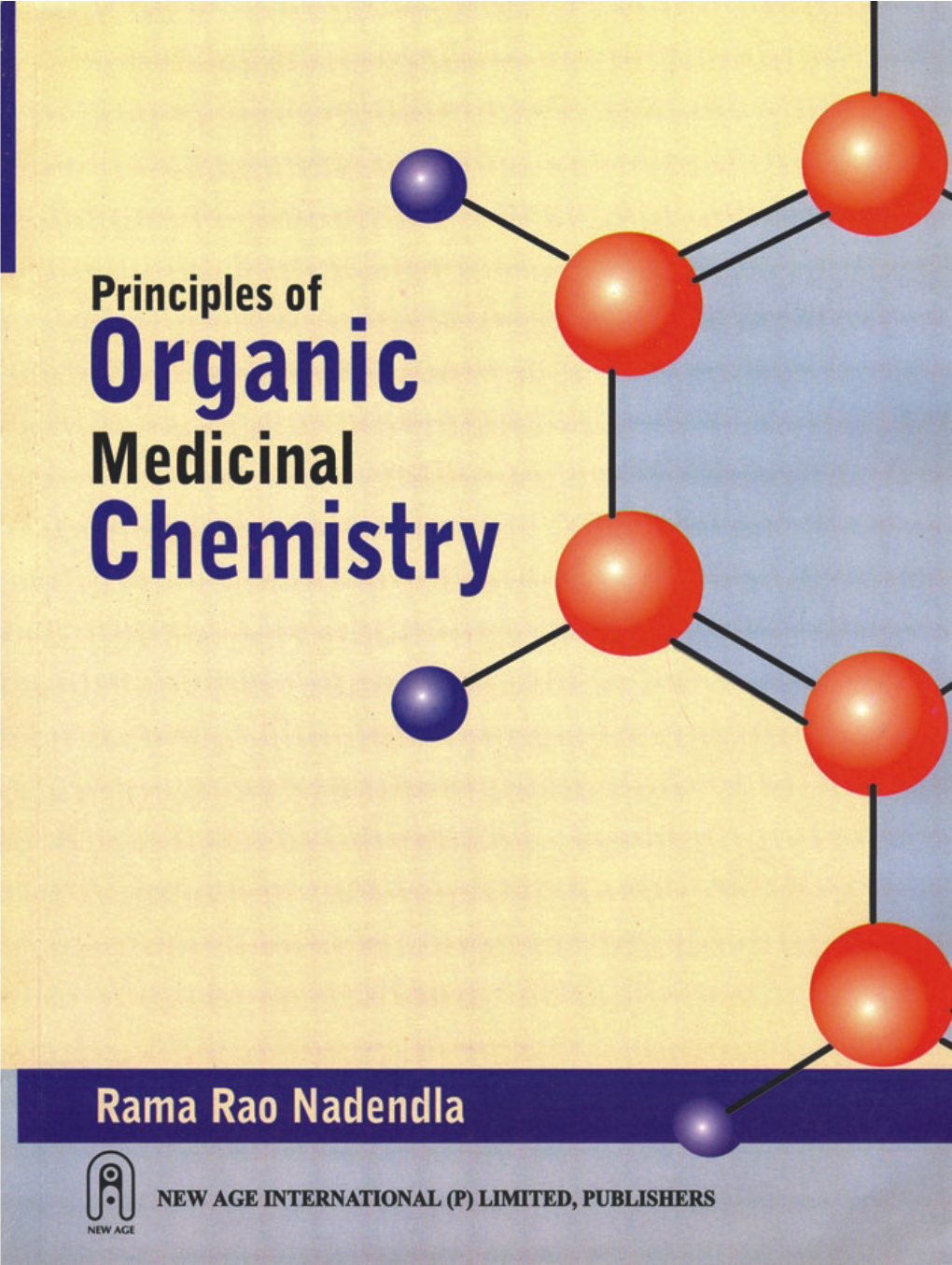 Principles of Organic Medicinal Chemistry Is Concerned with Chemistry, Synthesis, Struc- Ture Activity Relationships, Properties and Uses of Drugs of Carbon Compounds