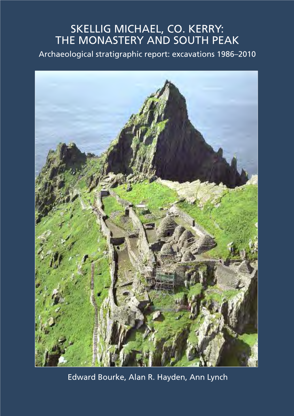 SKELLIG MICHAEL, CO. KERRY: the MONASTERY and SOUTH PEAK Archaeological Stratigraphic Report: Excavations 1986–2010