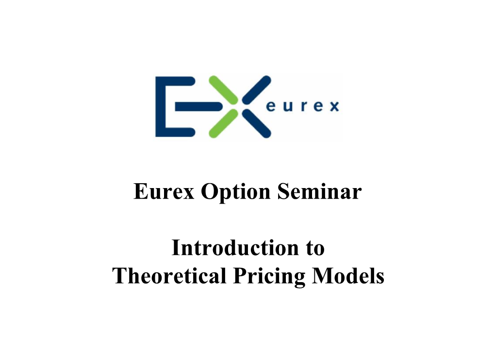 Introduction to Theoretical Pricing Models Eurex Option Seminar