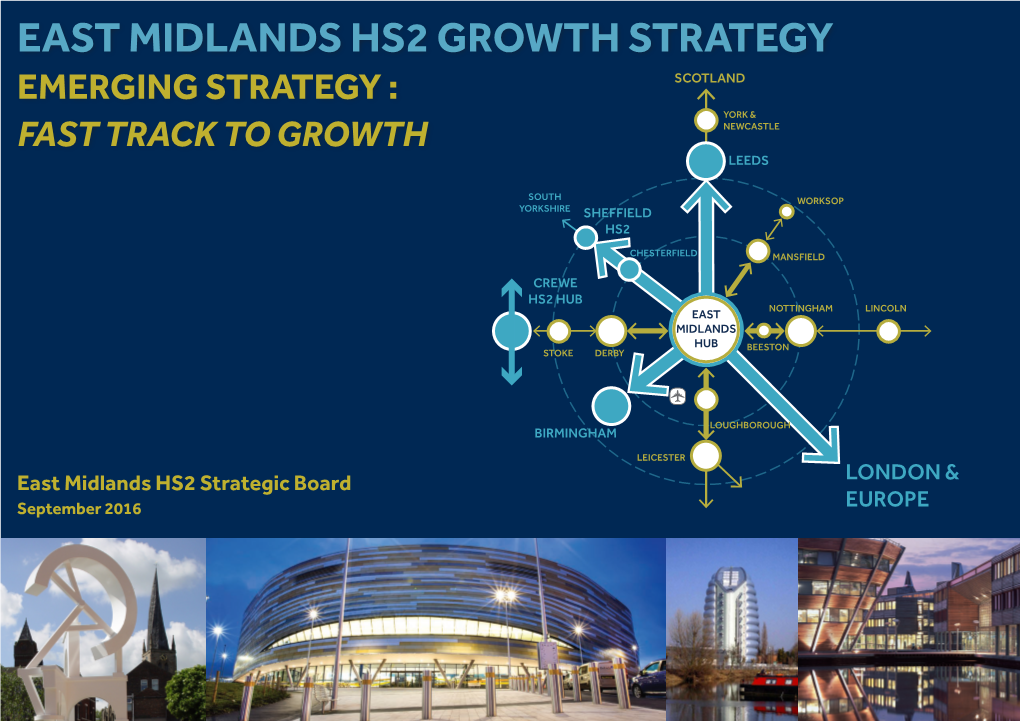 East Midlands Hs2 Growth Strategy Emerging Strategy : Scotland York & Fast Track to Growth Newcastle Leeds