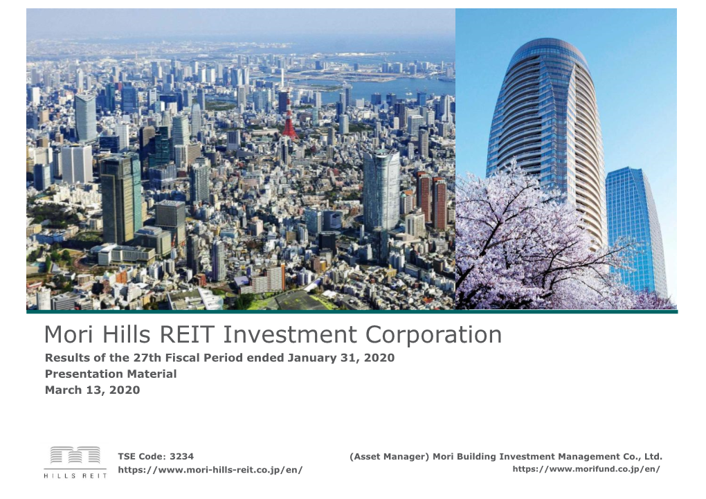 Mori Hills REIT Investment Corporation Results of the 27Th Fiscal Period Ended January 31, 2020 Presentation Material March 13, 2020