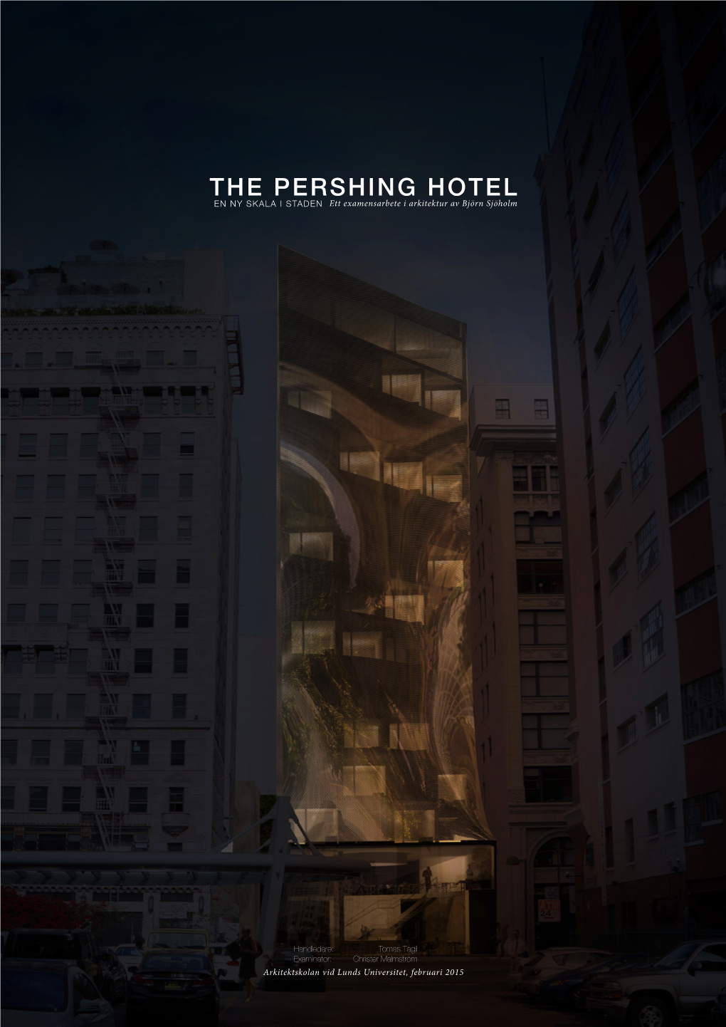 THE PERSHING HOTEL -EN NY SKALA I STADEN Ett Examensarbete I Arkitektur Av Björn Sjöholm