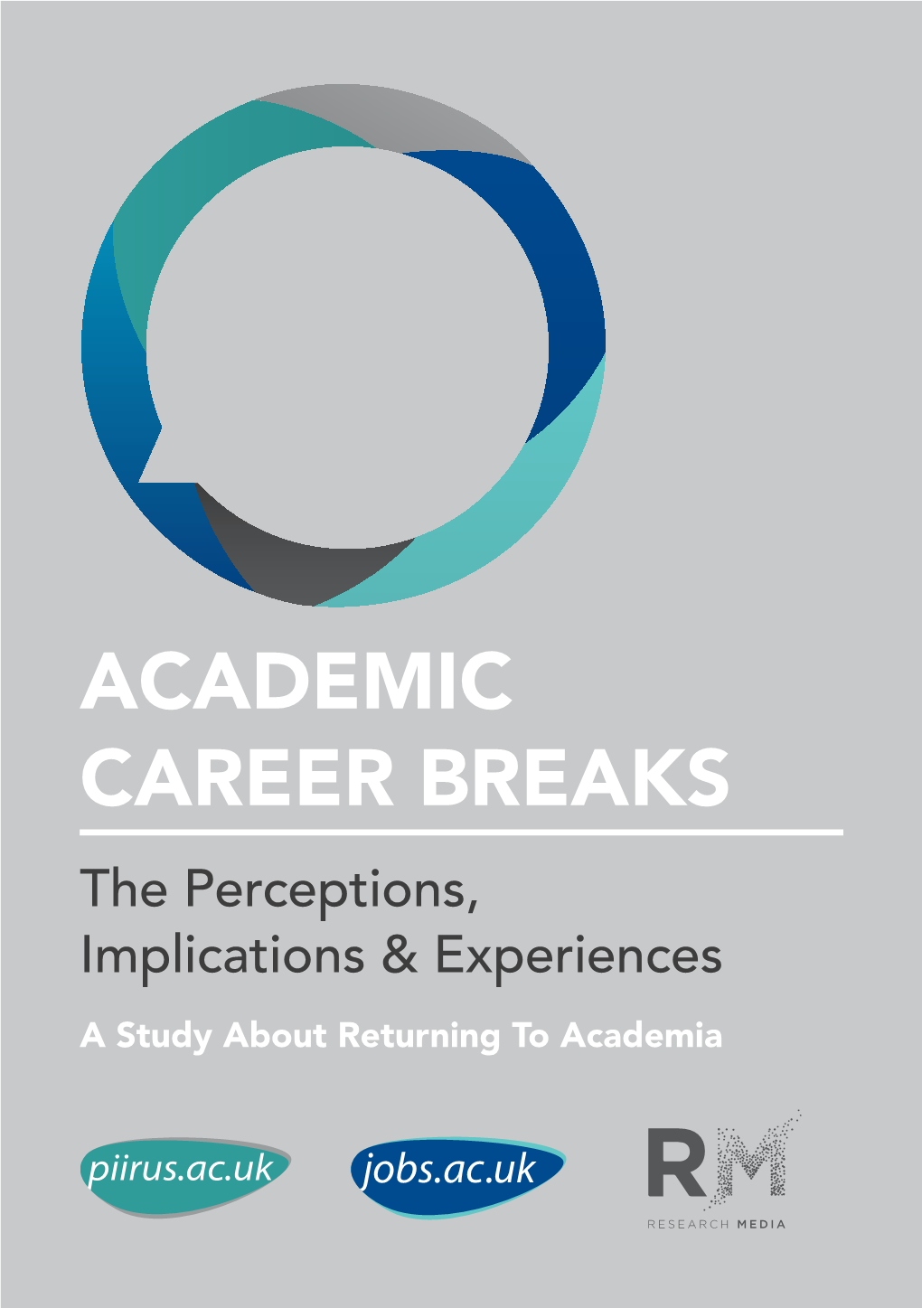 ACADEMIC CAREER BREAKS the Perceptions, Implications & Experiences a Study About Returning to Academia