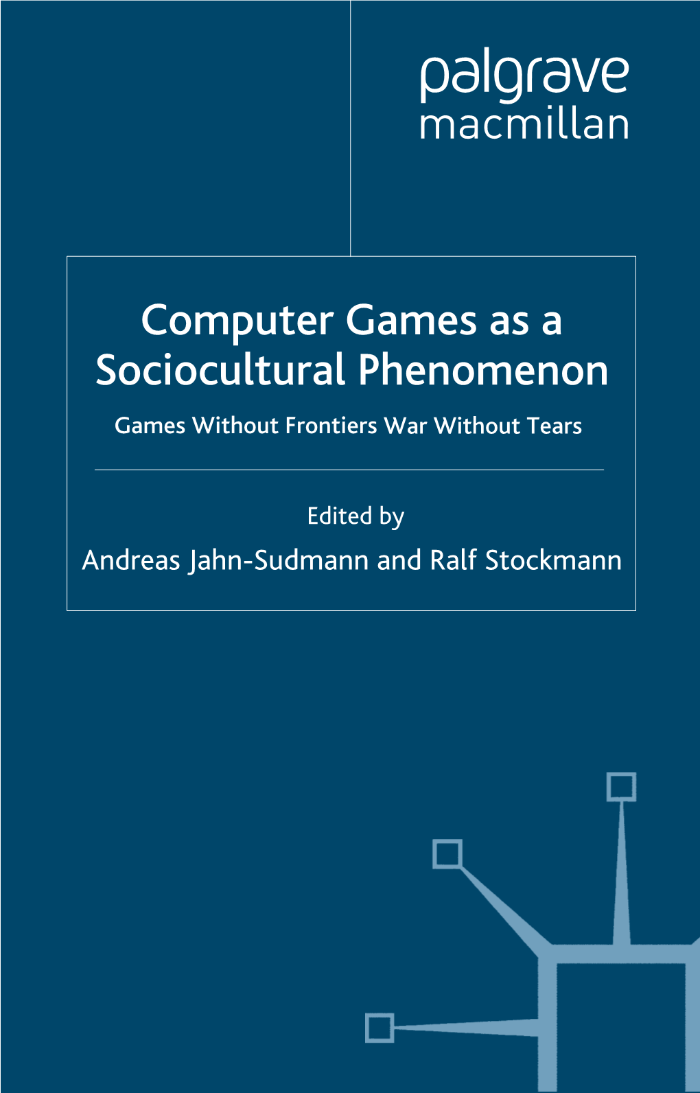 Computer Games As a Sociocultural Phenomenon Games Without Frontiers War Without Tears