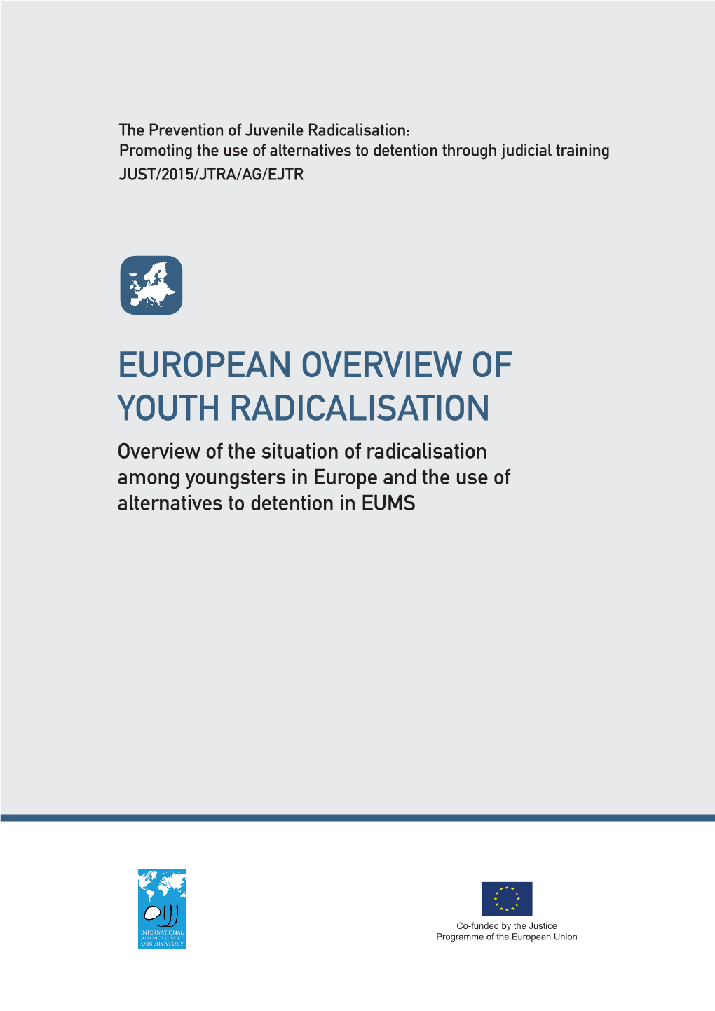 EUROPEAN OVERVIEW of YOUTH RADICALISATION Overview of the Situation of Radicalisation Among Youngsters in Europe and the Use of Alternatives to Detention in EUMS