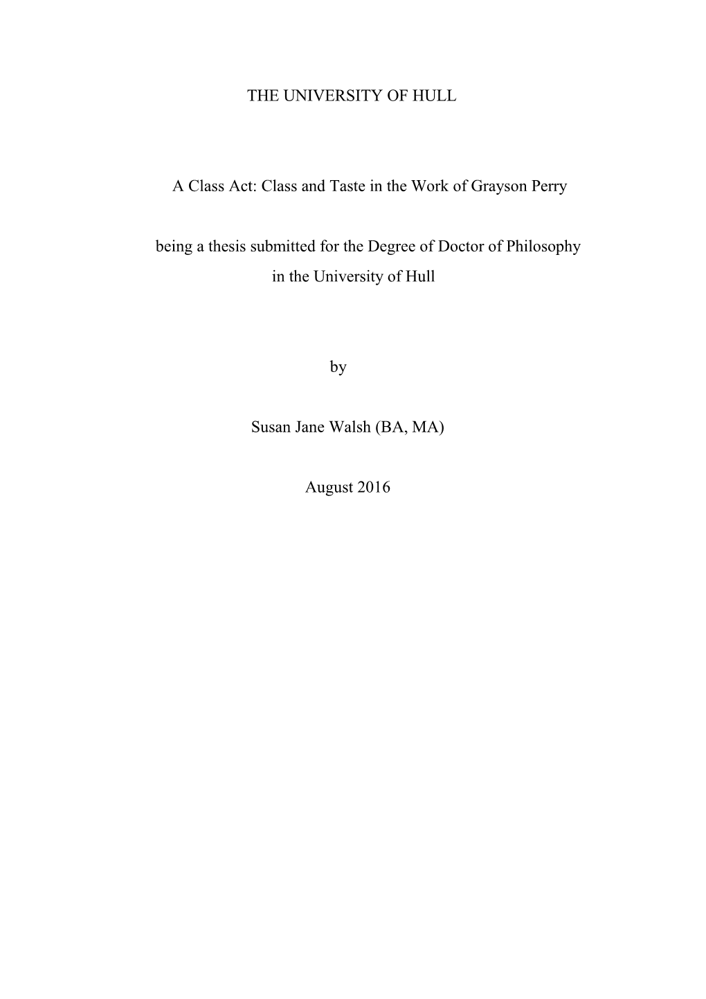 Class and Taste in the Work of Grayson Perry Being a Thesis Submitted for the Degree of Doctor of Philosophy in the University of Hull