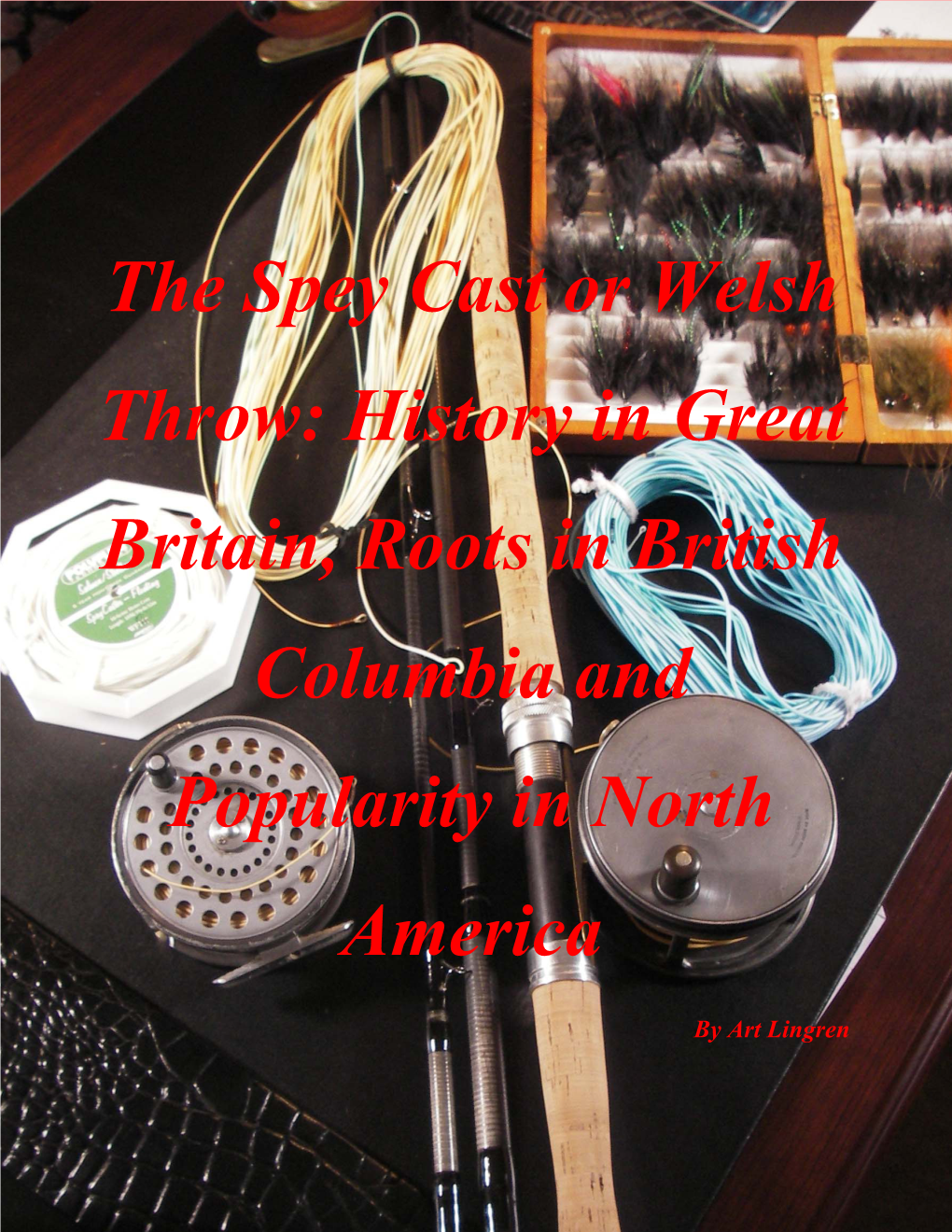 The Spey Cast Or Welsh Throw: History in Great Britain, Roots in British Columbia and Popularity in North America