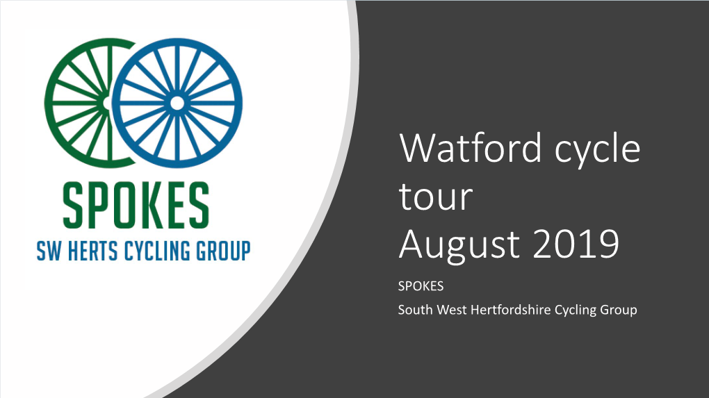 Watford Cycle Tour August 2019 SPOKES South West Hertfordshire Cycling Group Watford Cycle Tour August 2019