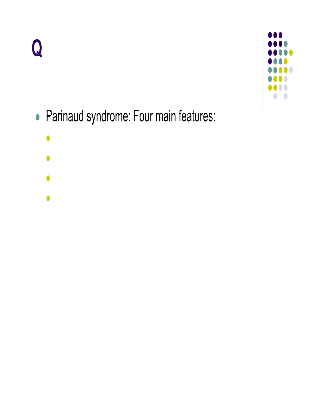 Parinaud Syndrome: Four Main Features:  Impaired Upgaze  Lid Retraction  Light-Near Dissociation  Convergence-Retraction Nystagmus A