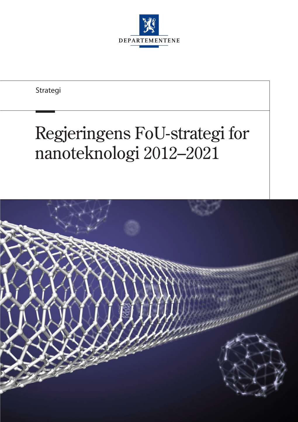 Regjeringens Fou-Strategi for Nanoteknologi 2012–2021 4 Regjeringens Fou-Strategi for Nanoteknologi 2012–2021